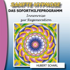 Sanfte Hypnose: Das Soforthilfeprogramm (Innenreise zur Regeneration) (MP3-Download) - Scharl, Hubert