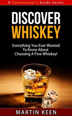 Discover Whiskey - Everything You Ever Wanted To Know About Choosing A Fine Whiskey! (A Connoisseur's Guide, #1) (eBook, ePUB) - Keen, Martin