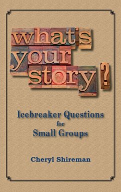 What's Your Story? Icebreaker Questions for Small Groups (eBook, ePUB) - Shireman, Cheryl