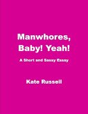 Manwhores, Baby! Yeah! (Essays) (eBook, ePUB)