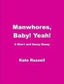Manwhores, Baby! Yeah! (Essays) (eBook, ePUB) Manwhores, Baby! Yeah! (Essays) (eBook, ePUB)