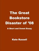 The Great Bookstore Disaster of '08 (Essays) (eBook, ePUB)