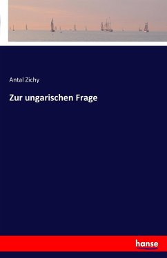 Zur ungarischen Frage - Zichy, Antal