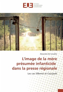 L'image de la mère présumée infanticide dans la presse régionale - De Carvalho, Alexandre