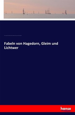Fabeln von Hagedorn, Gleim und Lichtwer - Hagedorn, Friedrich von;Gleim, Johann Wilhelm Ludewig;Lichtwer, Magnus Gottfried