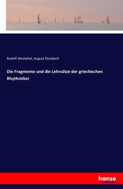 Die Fragmente und die Lehrsätze der griechischen Rhythmiker - Westphal, Rudolf;Rossbach, August