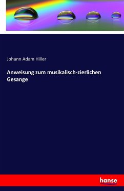 Anweisung zum musikalisch-zierlichen Gesange - Hiller, Johann Adam