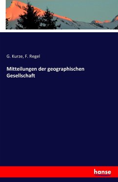 Mitteilungen der geographischen Gesellschaft - Kurze, G.;Regel, F.