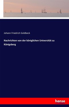 Nachrichten von der königlichen Universität zu Königsberg - Goldbeck, Johann Friedrich