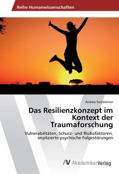 Das Resilienzkonzept im Kontext der Traumaforschung - Sonnleitner, Andrea