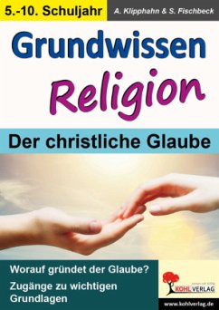 Grundwissen Religion, 5.-10. Schuljahr - Klipphahn, Anneli;Fischbeck, Silke