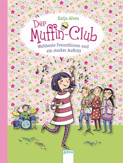 Weltbeste Freundinnen und ein starker Auftritt / Der Muffin-Club Bd.8 (eBook, ePUB) - Alves, Katja