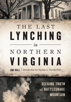 The Last Lynching in Northern Virginia: Seeking Truth at Rattlesnake Mountain - Hall, Jim