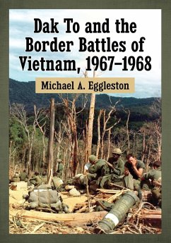 Dak To and the Border Battles of Vietnam, 1967-1968 - Eggleston, Michael A.