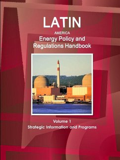 Latin America Energy Policy and Regulations Handbook Volume 1 Strategic Information and Programs - Ibp, Inc.