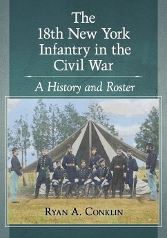 The 18th New York Infantry in the Civil War - Conklin, Ryan A.