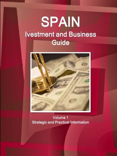 Spain Ivestment and Business Guide Volume 1 Strategic and Practical Information - Ibp, Inc.