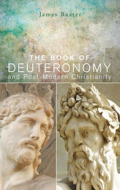 The Book of Deuteronomy and Post-modern Christianity - Baxter, James