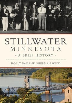 Stillwater, Minnesota: A Brief History - Day, Holly; Wick, Sherman