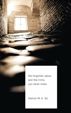The Forgotten Jesus and the Trinity You Never Knew