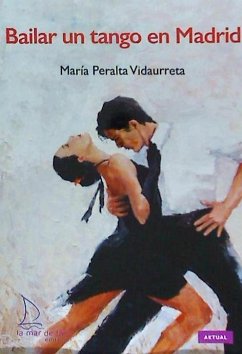 Bailar un tango en Madrid - Peralta, María