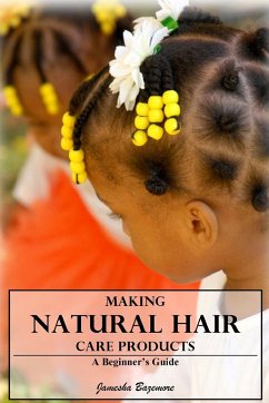 Making Natural Hair Care Products - A Beginner's Guide - Bazemore, Jamesha