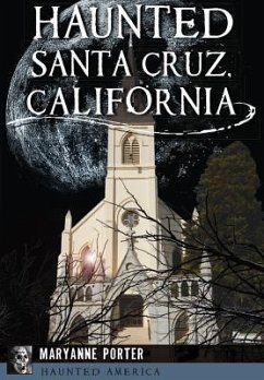Haunted Santa Cruz, California - Porter, Maryanne