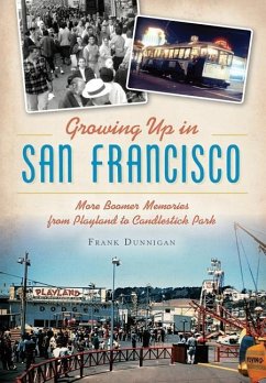 Growing Up in San Francisco: More Boomer Memories from Playland to Candlestick Park - Dunnigan, Frank