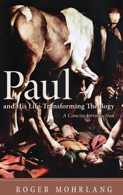 Paul and His Life-Transforming Theology - Mohrlang, Roger