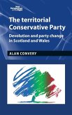 The Territorial Conservative Party: Devolution and Party Change in Scotland and Wales