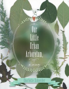 Our Little Urban Arboretum, a diary - Schneider, Charlotte