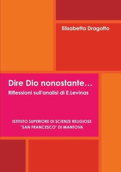 Dire Dio nonostante.... Riflessioni sull'analisi di E.Levinas - Dragotto, Elisabetta