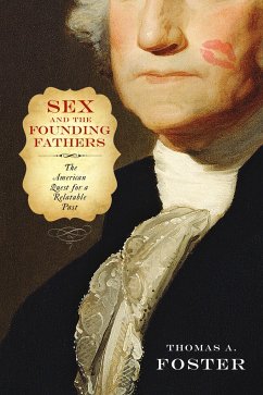 Sex and the Founding Fathers: The American Quest for a Relatable Past - Foster, Thomas A.