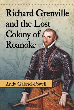 Richard Grenville and the Lost Colony of Roanoke - Gabriel-Powell, Andy