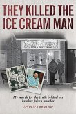 They Killed the Ice Cream Man: My Search for the Truth Behind My Brother John's Murder