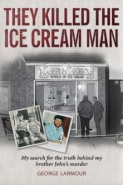 They Killed the Ice Cream Man: My Search for the Truth Behind My Brother John's Murder - Larmour, George