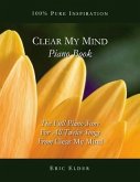 Clear My Mind Piano Book: The Full Piano Score For All Twelve Songs From &quote;Clear My Mind&quote;