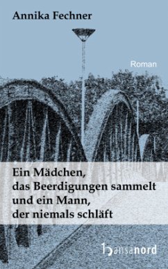 Ein Mädchen, das Beerdigungen sammelt und ein Mann, der niemals schläft - Fechner, Annika