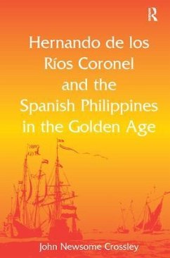 Hernando de los Ríos Coronel and the Spanish Philippines in the Golden Age - Crossley, John Newsome