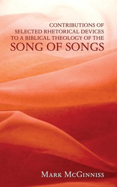 Contributions of Selected Rhetorical Devices to a Biblical Theology of The Song of Songs - McGinniss, Mark