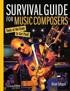 Survival Guide for Music Composers: Tools of the Trade to Get Paid! - Tarquin, Brian