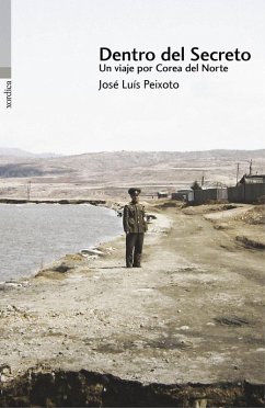 Dentro del secreto : un viaje por Corea del Norte - Peixoto Marqués, José Luís