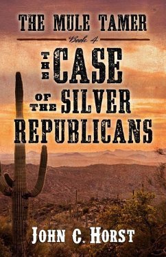 The Mule Tamer: The Case of the Silver Republicans - Horst, John C.