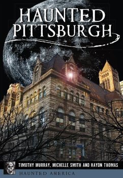 Haunted Pittsburgh - Murray, Timothy; Smith, Michelle; Thomas, Haydn