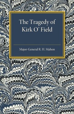 The Tragedy of Kirk O'Field - Mahon, Major-General R. H.