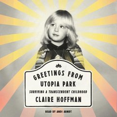 Greetings from Utopia Park: Surviving a Transcendent Childhood - Hoffman, Claire
