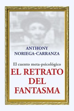 El retrato del fantasma - Noriega-Carranza, Anthony