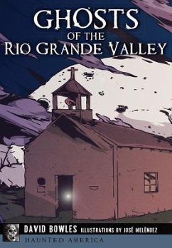Ghosts of the Rio Grande Valley - Bowles, David; Meléndez, José