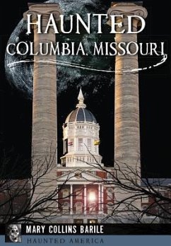 Haunted Columbia, Missouri - Barile, Mary Collins