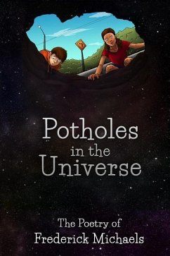 Potholes in the Universe: The Poetry of Frederick Michaels - Michaels, Frederick